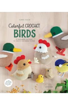 Colorful Crochet Birds: 15 Amigurumi Patterns to Create Feathered Friends - Ilaria Caliri