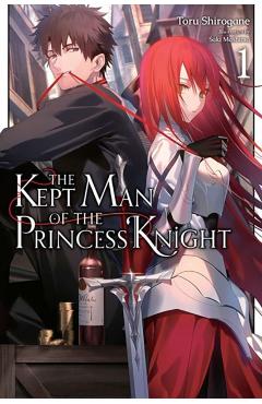 The Kept Man of the Princess Knight, Vol. 1 - Toru Shirogane