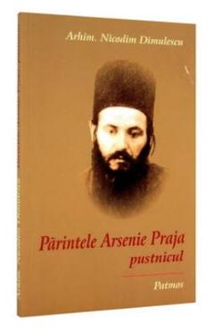Parintele Arsenie Praja, pustnicul - Nicodim Dimulescu