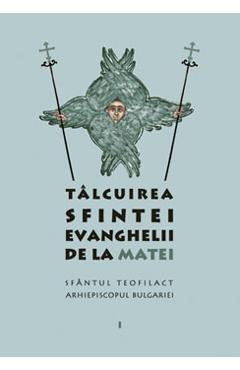 Talcuirea Sfintei evanghelii de la Matei - Sfantul Teofilact Arhiepiscopul Bulgariei