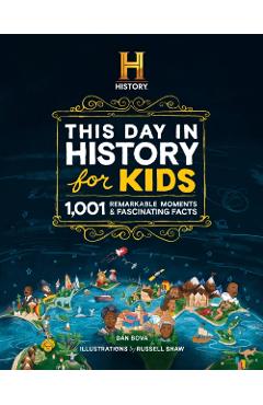 History Channel This Day in History for Kids: 1001 Remarkable Moments and Fascinating Facts - Dan Bova