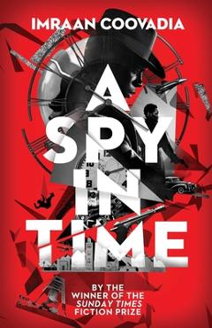 A Spy In Time - Imraan Coovadia
