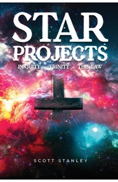 STAR Projects INIQUITY - TRINITY - THE LAW - Scott Stanley