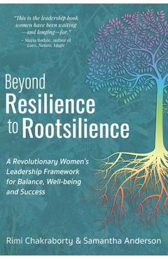 Beyond resilience to rootsilience: a revolutionary women's leadership framework for balance, well-being and success - rimi chakraborty