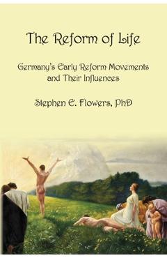 The Reform of Life - Stephen E. Flowers