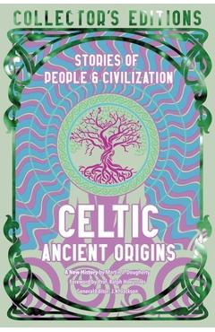 Celtic Ancient Origins: Stories of People & Civilization - Martin J. Dougherty