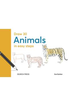 Draw 30: Animals: In Easy Steps - Eva Dutton
