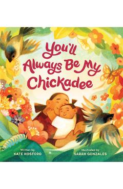You\'ll Always Be My Chickadee - Kate Hosford