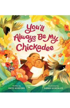 You'll Always Be My Chickadee - Kate Hosford