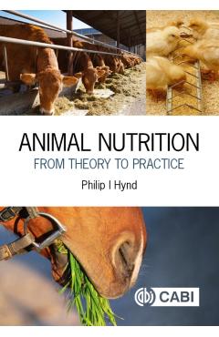Animal Nutrition: From Theory to Practice - Philip Ian Hynd