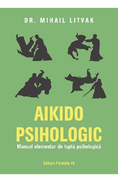Aikido psihologic. Manual elementar de lupta psihologica - Mihail Litvak