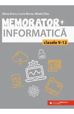 Memorator de informatica - Clasele 9-12 - Silvia Grecu, Lucia Miron, Mirela Tibu