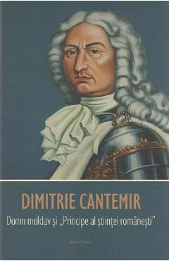 Dimitrie Cantemir. Domn moldav si Principe al stiintei romanesti - Vasile Nechita