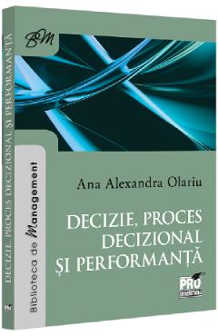 Decizie, proces decizional si performanta - Ana Alexandra Olariu