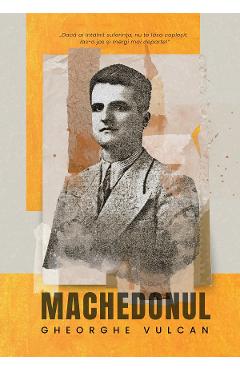 Machedonul - Gheorghe Vulcan - EDITURA CREATOR
