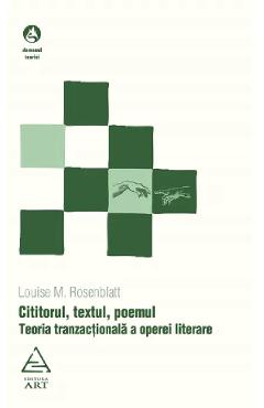 Cititorul, textul, poemul - Louise M. Rosenblatt