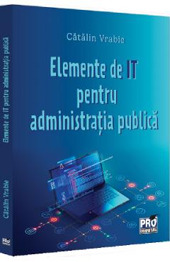 Elemente de IT pentru administratie publica - Catalin Vrabie