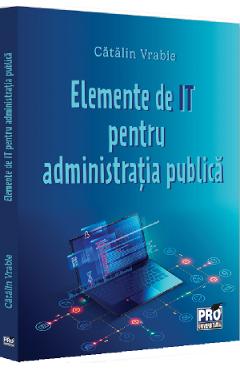 Elemente De It Pentru Administratie Publica - Catalin Vrabie