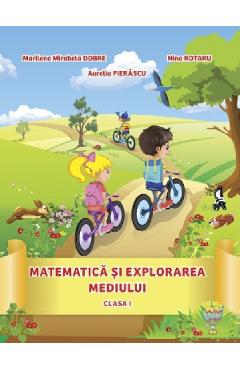 Matematica si explorarea mediului - Clasa 1 - Marilena Mirabela Dobre, Nina Rotaru, Aurelia Fierascu