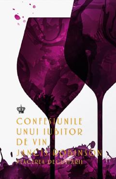 Confesiunile unui iubitor de vin - Jancis Robinson