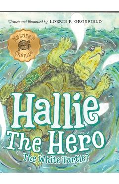 Hallie the Hero: A Children\'s Book About Survival, Wildfires, and a Mother Turtle\'s Love - Lorrie P. Grosfield