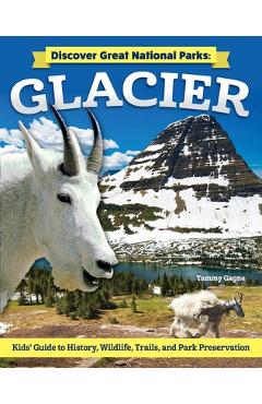 Discover Great National Parks: Glacier: Kids' Guide to History, Wildlife, Trails, and Park Preservation