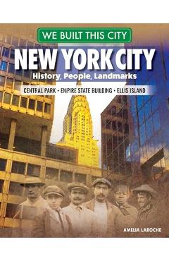 We Built This City: New York City: History, People, Landmarks - Central Park, Empire State Building, Ellis Island - Amelia Laroche