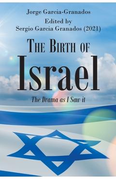 The Birth of Israel: The Drama as I Saw it - Jorge Garcia-granados