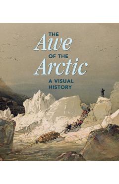 The awe of the arctic: a visual history - elizabeth cronin