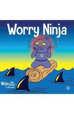 Worry Ninja: A Children\'s Book About Managing Your Worries and Anxiety - Mary Nhin
