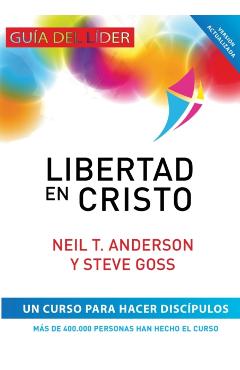 Libertad en Cristo: Curso Para Hacer Discípulos - Guía del Líder - Neil T. Anderson
