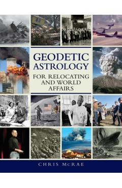Geodetic Astrology For Relocating and World Affairs - Chris Mcrae