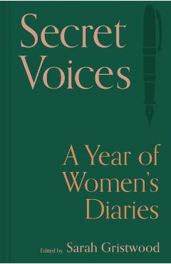 Secret Voices: A Year of Women's Diaries - Sarah Gristwood