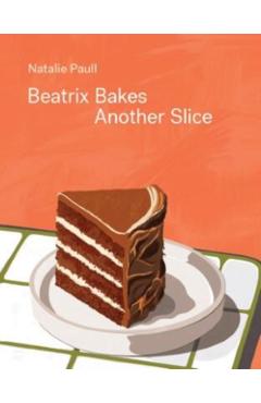Beatrix Bakes: Another Slice - Natalie Paull