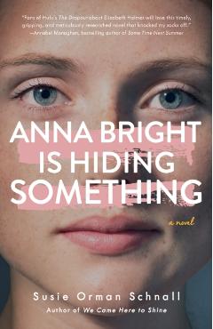 Anna Bright Is Hiding Something - Susie Orman Schnall