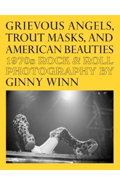 Grievous Angels, Trout Masks, and American Beauties: 1970s Rock & Roll Photography of Ginny Winn - Pat Thomas