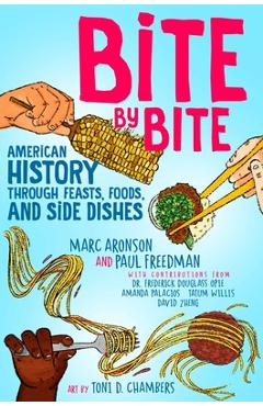 Bite by Bite: American History Through Feasts, Foods, and Side Dishes - Marc Aronson