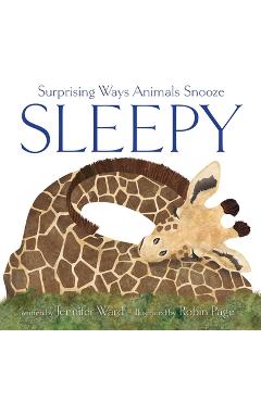 Sleepy: Surprising Ways Animals Snooze - Jennifer Ward