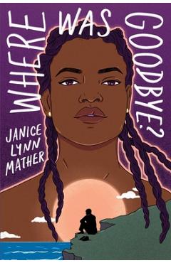 Where Was Goodbye? - Janice Lynn Mather