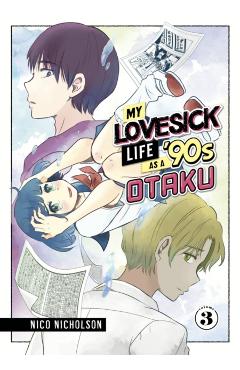 My Lovesick Life as a '90s Otaku 3 - Nico Nicholson