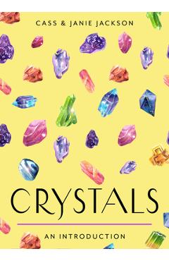 Crystals: Your Plain & Simple Guide to Choosing, Cleansing, and Charging Crystals for Healing - Cass Jackson