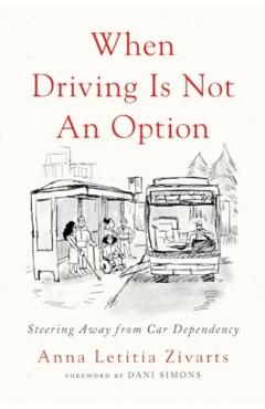 When Driving Is Not an Option: Steering Away from Car Dependency - Anna Zivarts