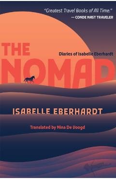 The Nomad: Diaries of Isabelle Eberhardt - Isabelle Eberhardt