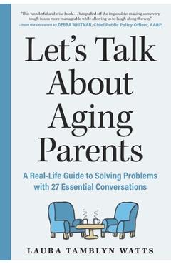 Let\'s Talk about Aging Parents: A Real-Life Guide to Solving Problems with 27 Essential Conversations - Laura Tamblyn Watts