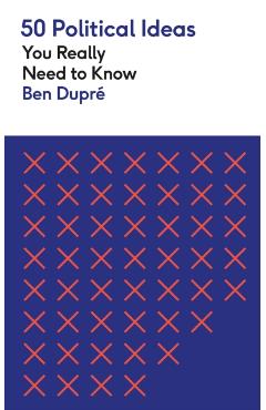 50 Political Ideas You Really Need to Know - Ben Dupré