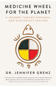 Medicine Wheel for the Planet: A Journey Toward Personal and Ecological Healing - Jennifer Grenz