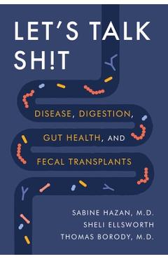Let\'s Talk Sh!t: Disease, Digestion, Gut Health, and Fecal Transplants - Sabine Hazan