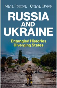 Russia and Ukraine: Entangled Histories, Diverging States - Maria Popova