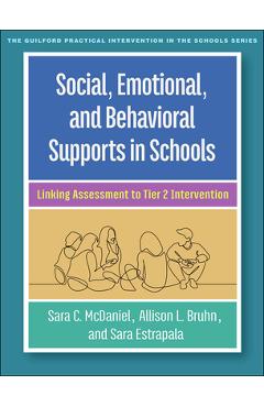Social, emotional, and behavioral supports in schools: linking assessment to tier 2 intervention - sara c. mcdaniel