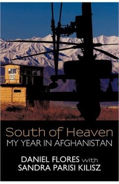 South of Heaven: My Year in Afghanistan - Daniel Flores